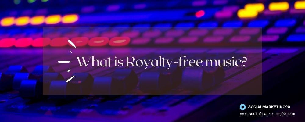 Image illustrates that "what is royalty-free music"?
